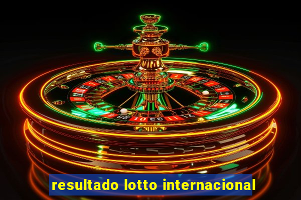 resultado lotto internacional