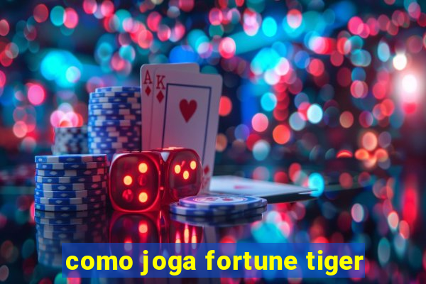 como joga fortune tiger