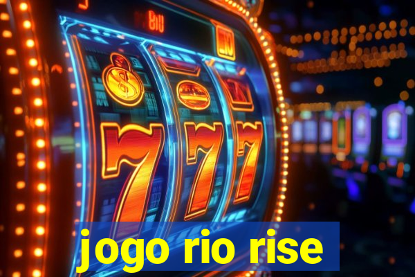 jogo rio rise