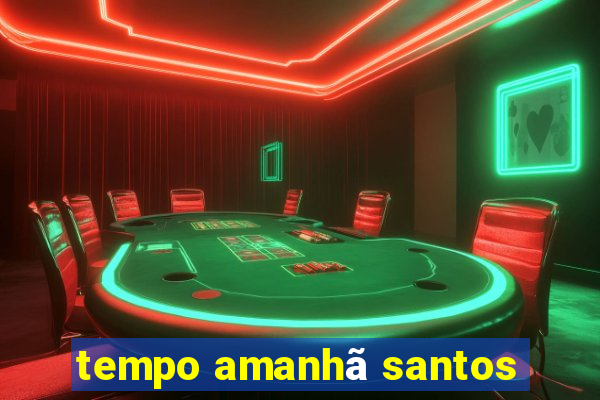 tempo amanhã santos