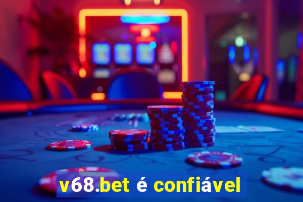 v68.bet é confiável