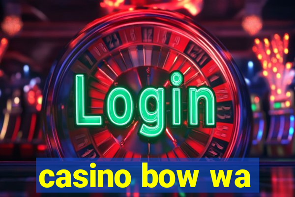 casino bow wa