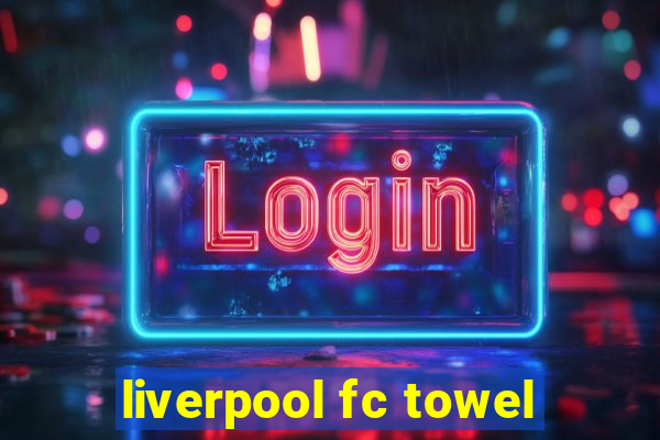 liverpool fc towel