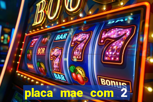 placa mae com 2 slots m2