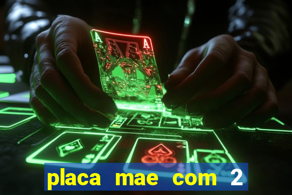 placa mae com 2 slots m2