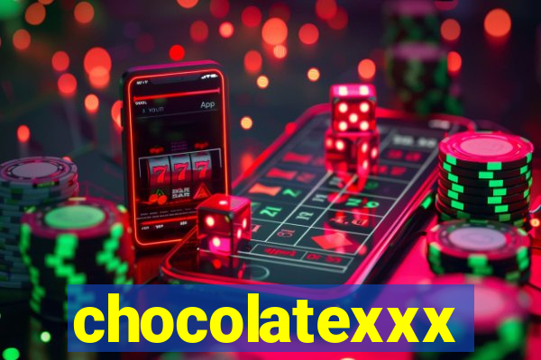 chocolatexxx