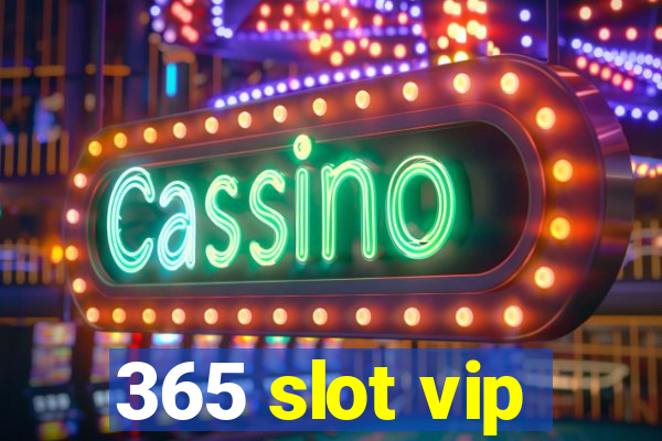 365 slot vip