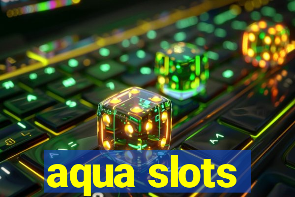 aqua slots