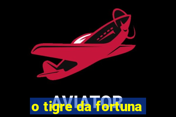 o tigre da fortuna