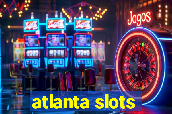 atlanta slots