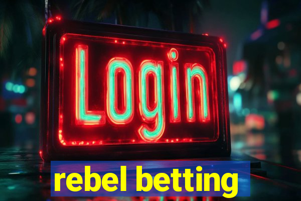 rebel betting