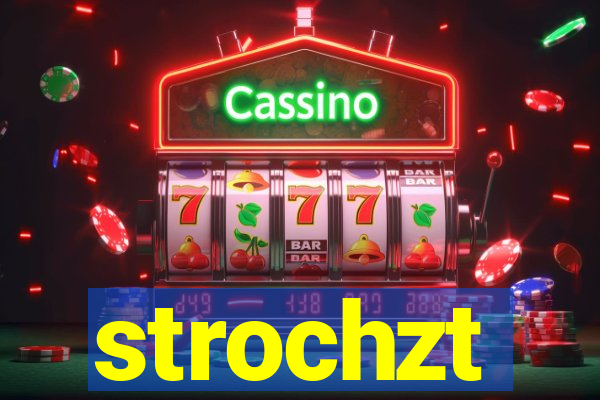 strochzt