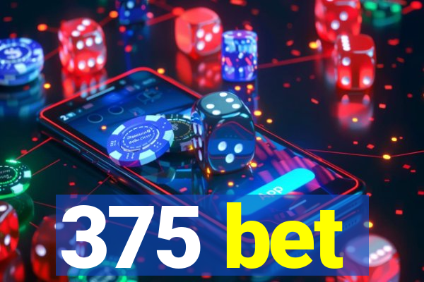 375 bet