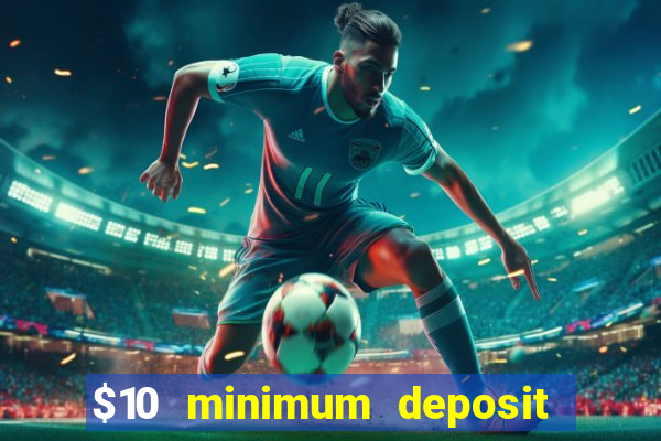 $10 minimum deposit casino australia 2022