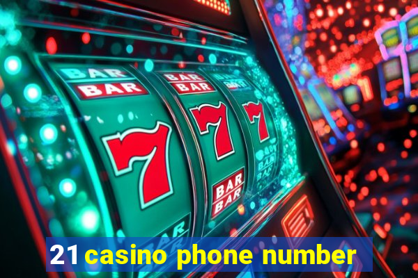 21 casino phone number