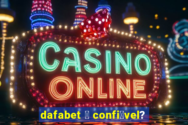 dafabet 茅 confi谩vel?