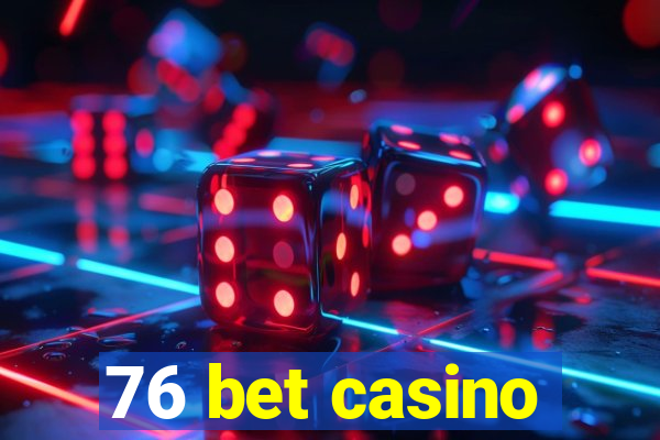 76 bet casino