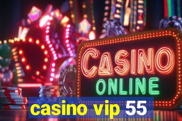 casino vip 55