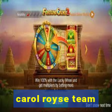 carol royse team