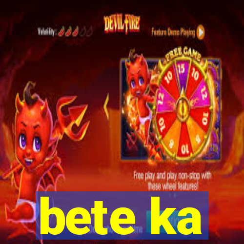 bete ka