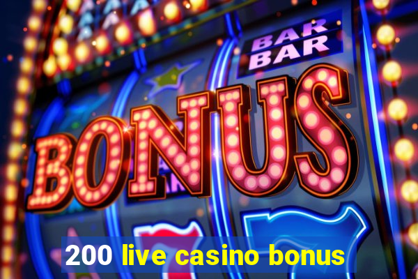 200 live casino bonus