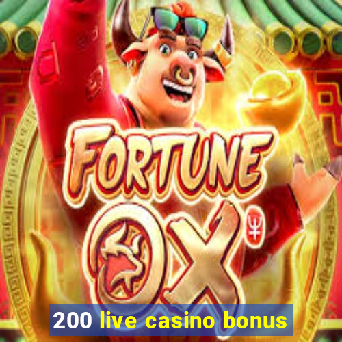 200 live casino bonus