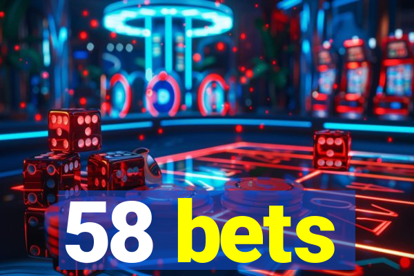 58 bets