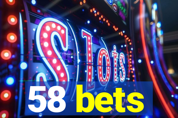 58 bets