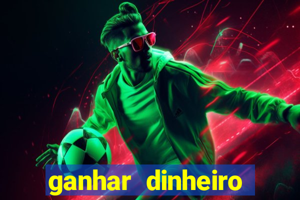 ganhar dinheiro jogo online