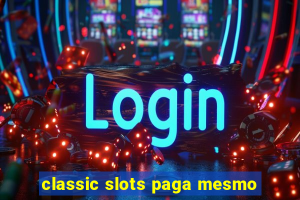 classic slots paga mesmo