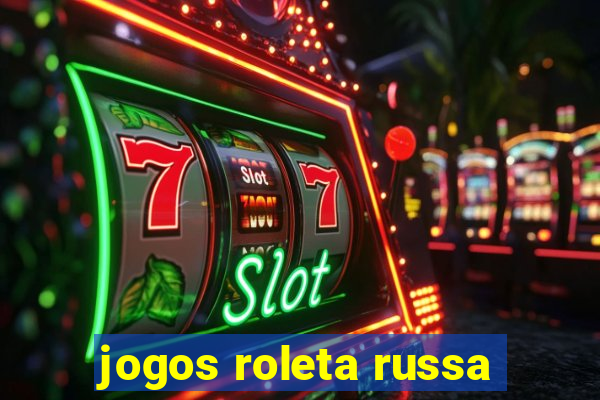 jogos roleta russa