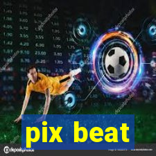 pix beat