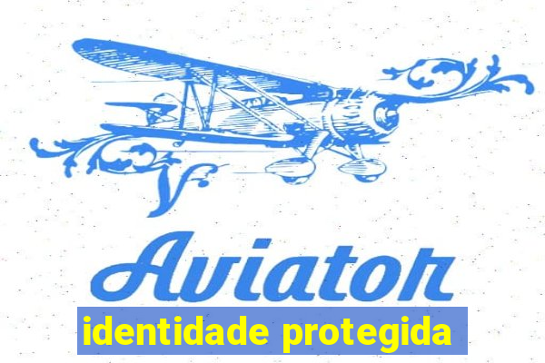 identidade protegida