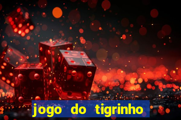 jogo do tigrinho sem deposito