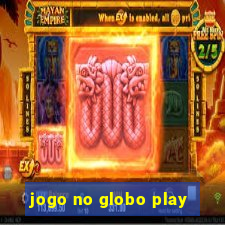 jogo no globo play