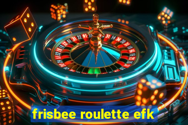 frisbee roulette efk