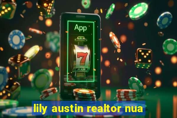 lily austin realtor nua