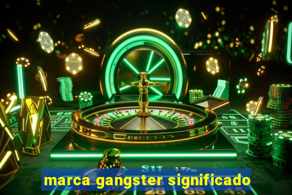 marca gangster significado