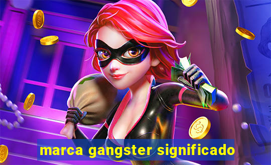 marca gangster significado