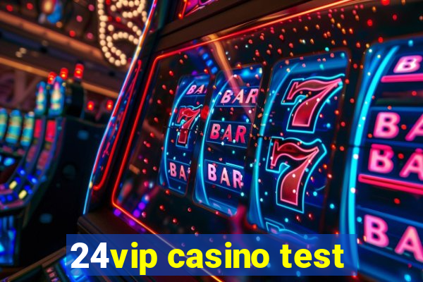 24vip casino test