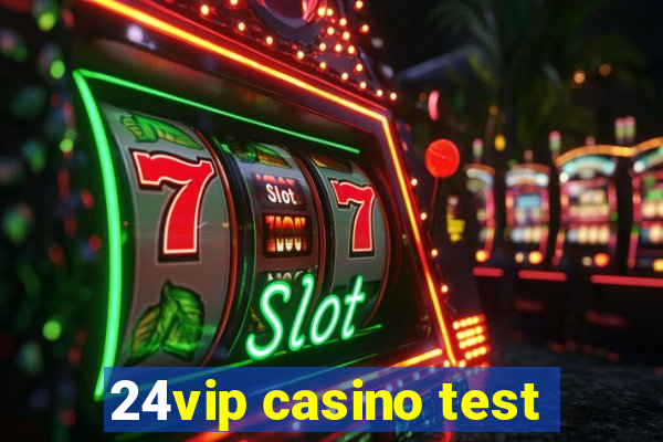 24vip casino test