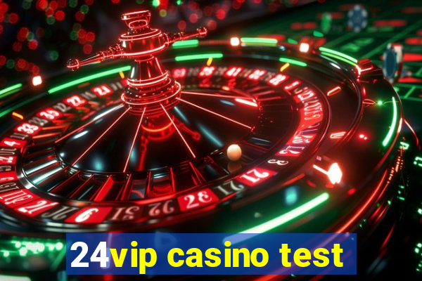 24vip casino test