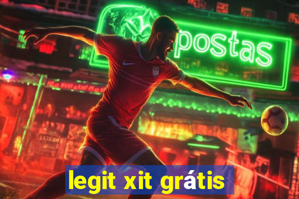 legit xit grátis