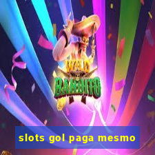 slots gol paga mesmo