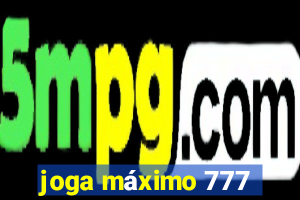 joga máximo 777