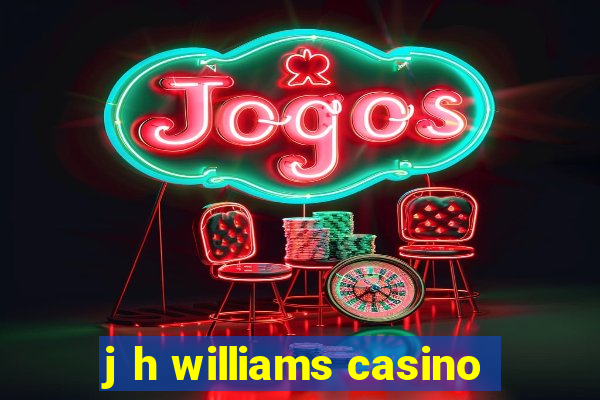 j h williams casino