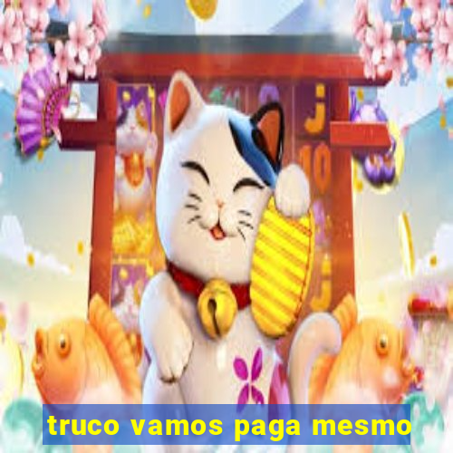 truco vamos paga mesmo