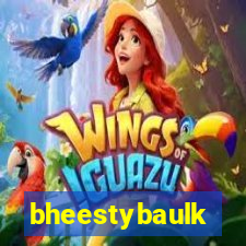 bheestybaulk