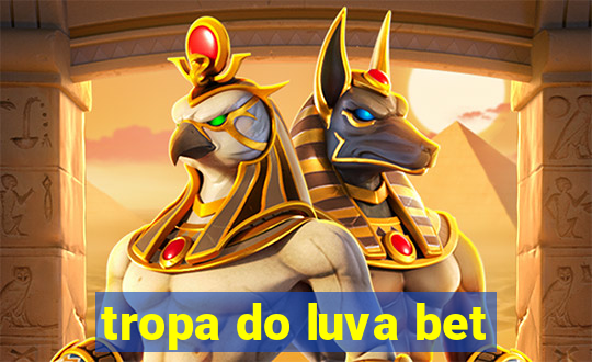 tropa do luva bet