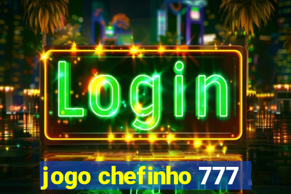 jogo chefinho 777